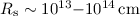 Mathematical equation: $R_{\rm s} \sim 10^{13} {-} 10^{14} \,\rm cm$