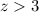 Mathematical equation: $z > 3$