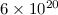 Mathematical equation: $6\times10^{20}$