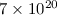 Mathematical equation: $7\times10^{20}$