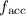 Mathematical equation: $f_{\rm{acc}}$