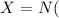 Mathematical equation: $X = N($