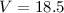 Mathematical equation: $V=18.5$