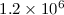 Mathematical equation: $1.2 \times 10^6$