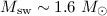 Mathematical equation: $M_{\rm sw} \sim 1.6~ M_{\odot}$