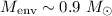 Mathematical equation: $M_{\rm env} \sim 0.9 ~M_{\odot}$