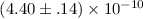 Mathematical equation: $(4.40\pm.14)\times 10^{-10}$