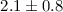 Mathematical equation: $2.1 \pm 0.8$