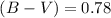 Mathematical equation: $(B-V)=0.78$