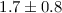 Mathematical equation: $1.7\pm0.8$
