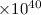 Mathematical equation: $\times10^{40}$
