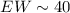 Mathematical equation: $EW \sim 40$