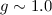 Mathematical equation: $g \sim 1.0$