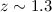 Mathematical equation: $z \sim 1.3$
