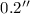 Mathematical equation: $ 0.2^{\prime \prime}$