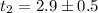 Mathematical equation: $t_2=2.9\pm0.5$