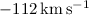 Mathematical equation: $-112\,\rm{km\,s^{-1}}$