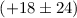 Mathematical equation: $(+18\pm 24)$