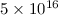 Mathematical equation: $5\times 10^{16}$