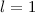 Mathematical equation: $l=1$