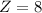Mathematical equation: $Z=8$