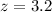 Mathematical equation: $z=3.2$