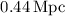 Mathematical equation: $0.44\,{\rm Mpc}$