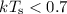 Mathematical equation: $kT_{\rm s} < 0.7$