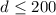 Mathematical equation: $d \leq 200$