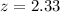 Mathematical equation: $z=2.33$