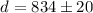Mathematical equation: $d = 834\pm 20$
