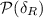 Mathematical equation: ${\cal P}(\delta_{R})$