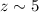 Mathematical equation: $z\sim 5$