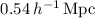 Mathematical equation: $0.54\,h^{-1}\,{\rm Mpc}$