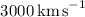 Mathematical equation: $3000\,{\rm km\,s}^{-1}$