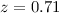 Mathematical equation: $z=0.71$