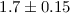 Mathematical equation: $1.7 \pm 0.15$
