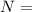 Mathematical equation: $N=$