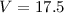 Mathematical equation: $V=17.5$