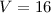 Mathematical equation: $V=16$