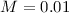 Mathematical equation: $M=0.01$