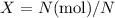 Mathematical equation: $X=N({\rm mol})/N$