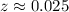 Mathematical equation: $z \approx0.025$