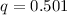 Mathematical equation: $q=0.501$