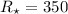Mathematical equation: $R_\star=350$