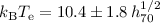 Mathematical equation: $k_{\rm B} T_{\rm e}=10.4 \pm 1.8\, h_{70}^{1/2}$