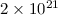 Mathematical equation: $2\times10^{21}$