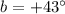 Mathematical equation: $b=+43\degr$