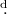 Mathematical equation: $^{\rm d}\!\!.$