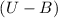 Mathematical equation: $(U-B)$